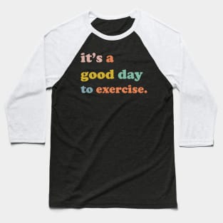 It is a good day to exercise It is a good day to exercise Baseball T-Shirt